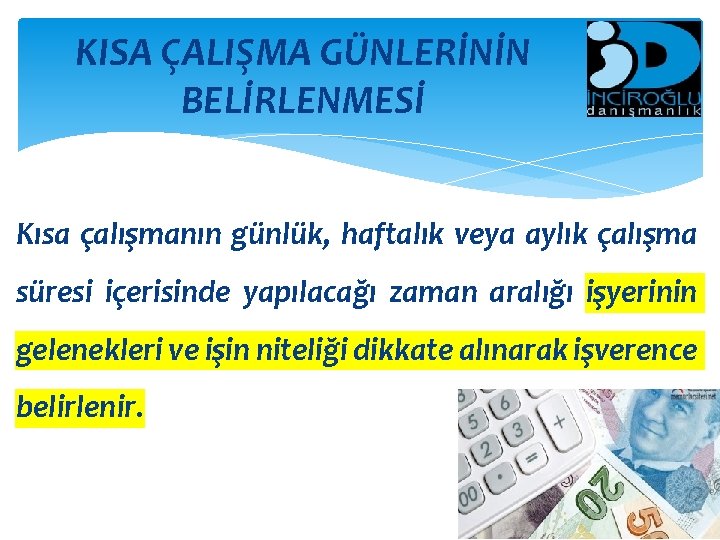 KISA ÇALIŞMA GÜNLERİNİN BELİRLENMESİ Kısa çalışmanın günlük, haftalık veya aylık çalışma süresi içerisinde yapılacağı