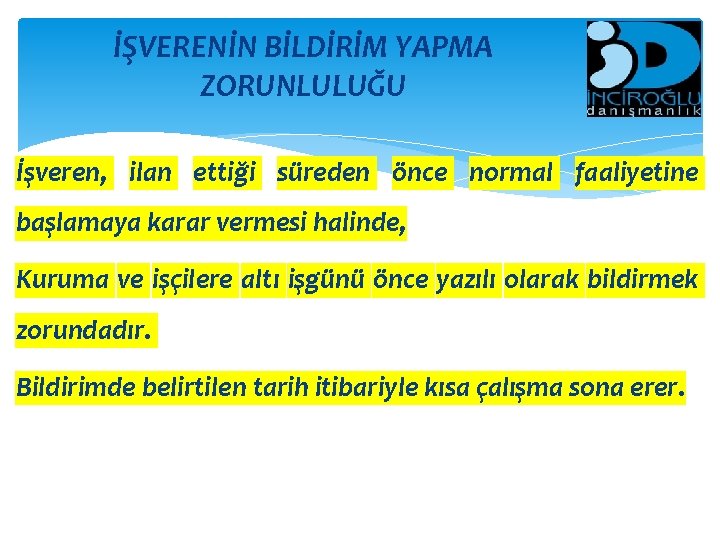 İŞVERENİN BİLDİRİM YAPMA ZORUNLULUĞU İşveren, ilan ettiği süreden önce normal faaliyetine başlamaya karar vermesi