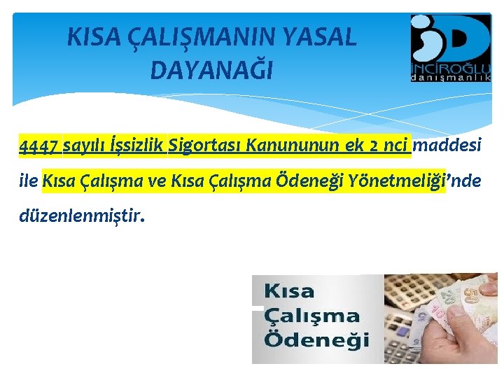 KISA ÇALIŞMANIN YASAL DAYANAĞI 4447 sayılı İşsizlik Sigortası Kanununun ek 2 nci maddesi ile KISA ÇALIŞMANIN YASAL DAYANAĞI 4447 sayılı İşsizlik Sigortası Kanununun ek 2 nci maddesi ile