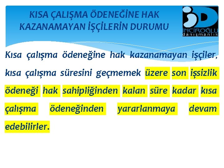 KISA ÇALIŞMA ÖDENEĞİNE HAK KAZANAMAYAN İŞÇİLERİN DURUMU Kısa çalışma ödeneğine hak kazanamayan işçiler, kısa