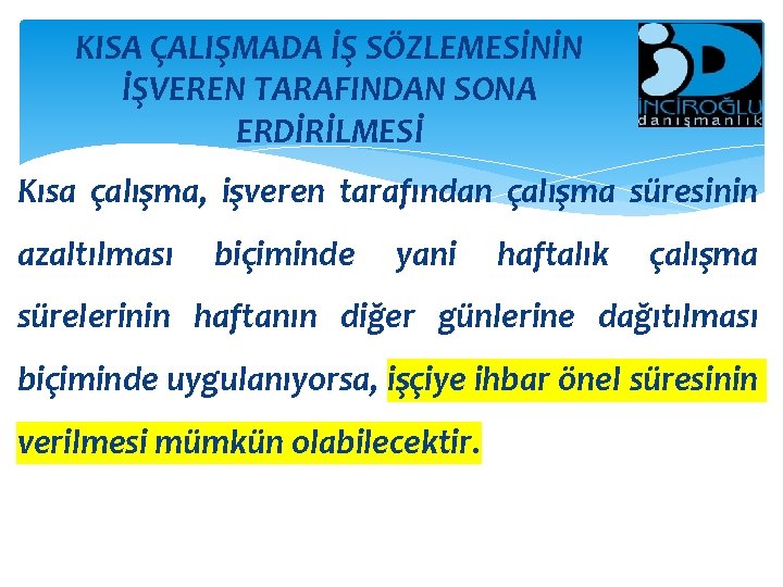 KISA ÇALIŞMADA İŞ SÖZLEMESİNİN İŞVEREN TARAFINDAN SONA ERDİRİLMESİ Kısa çalışma, işveren tarafından çalışma süresinin