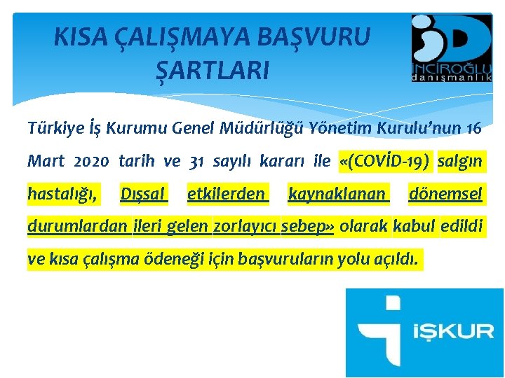 KISA ÇALIŞMAYA BAŞVURU ŞARTLARI Türkiye İş Kurumu Genel Müdürlüğü Yönetim Kurulu’nun 16 Mart 2020