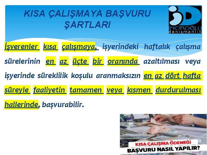 KISA ÇALIŞMAYA BAŞVURU ŞARTLARI İşverenler kısa çalışmaya, işyerindeki haftalık çalışma sürelerinin en az üçte