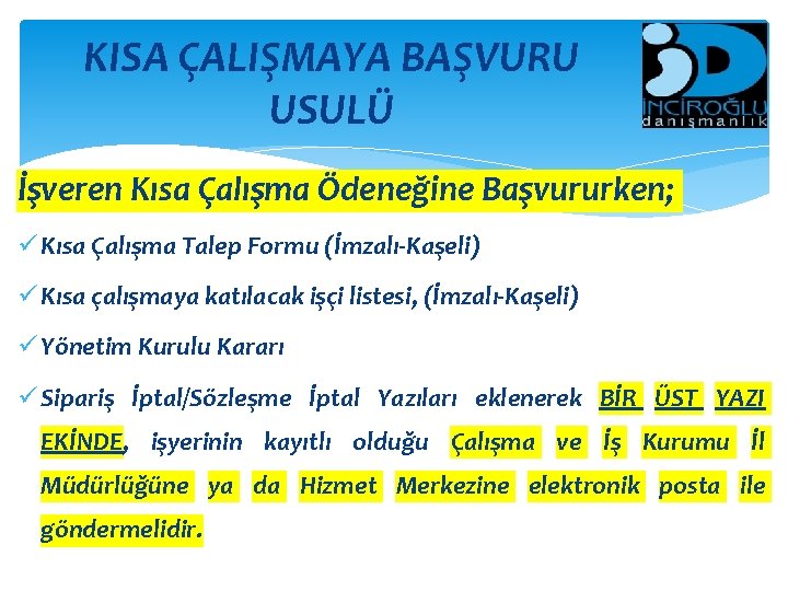 KISA ÇALIŞMAYA BAŞVURU USULÜ İşveren Kısa Çalışma Ödeneğine Başvururken; ü Kısa Çalışma Talep Formu