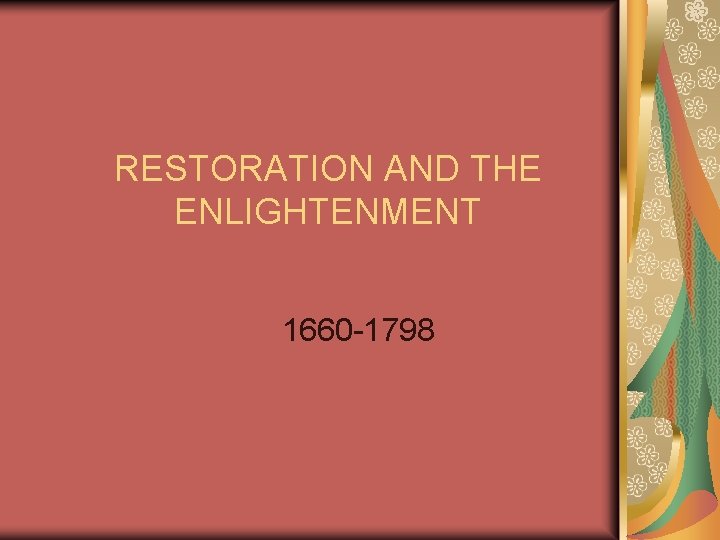 RESTORATION AND THE ENLIGHTENMENT 1660 -1798 