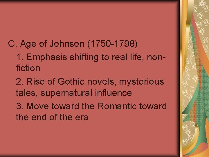 C. Age of Johnson (1750 -1798) 1. Emphasis shifting to real life, nonfiction 2.