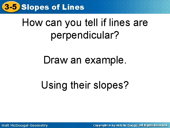 3 -5 Slopes of Lines How can you tell if lines are perpendicular? Draw