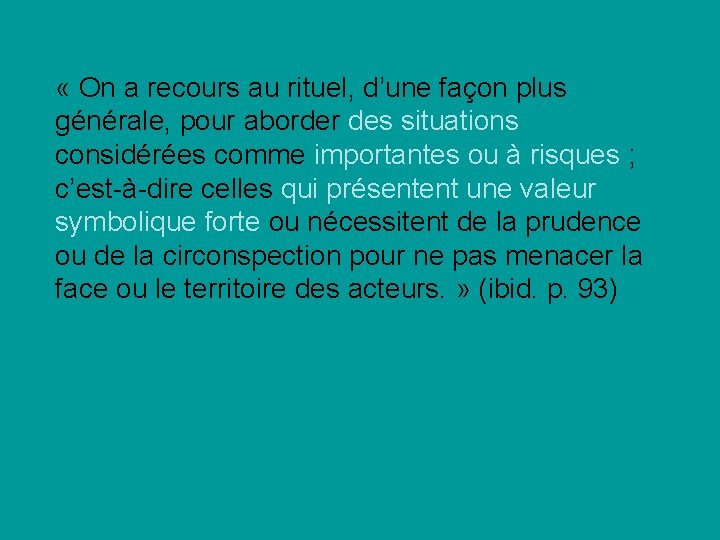  « On a recours au rituel, d’une façon plus générale, pour aborder des