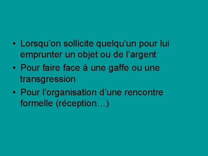  • Lorsqu’on sollicite quelqu’un pour lui emprunter un objet ou de l’argent •