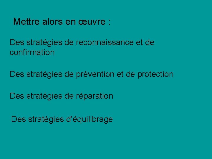 Mettre alors en œuvre : Des stratégies de reconnaissance et de confirmation Des stratégies