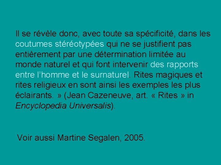 Il se révèle donc, avec toute sa spécificité, dans les coutumes stéréotypées qui ne