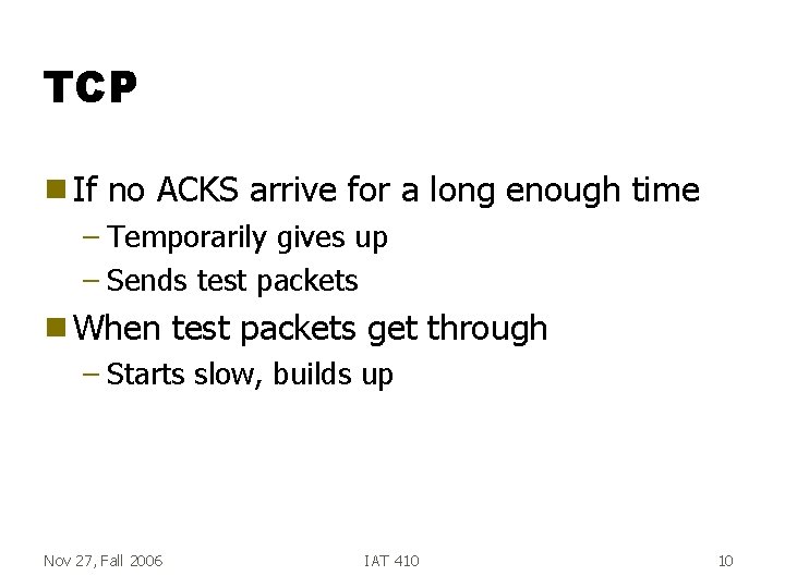 TCP g If no ACKS arrive for a long enough time – Temporarily gives