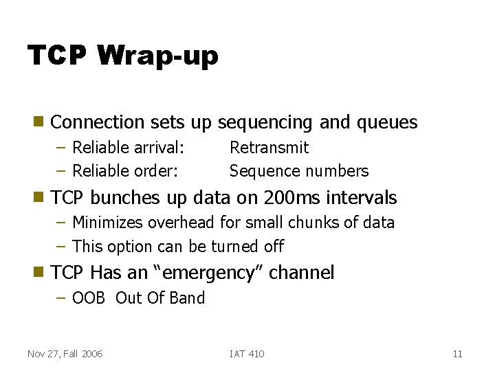 TCP Wrap-up g Connection sets up sequencing and queues – Reliable arrival: – Reliable