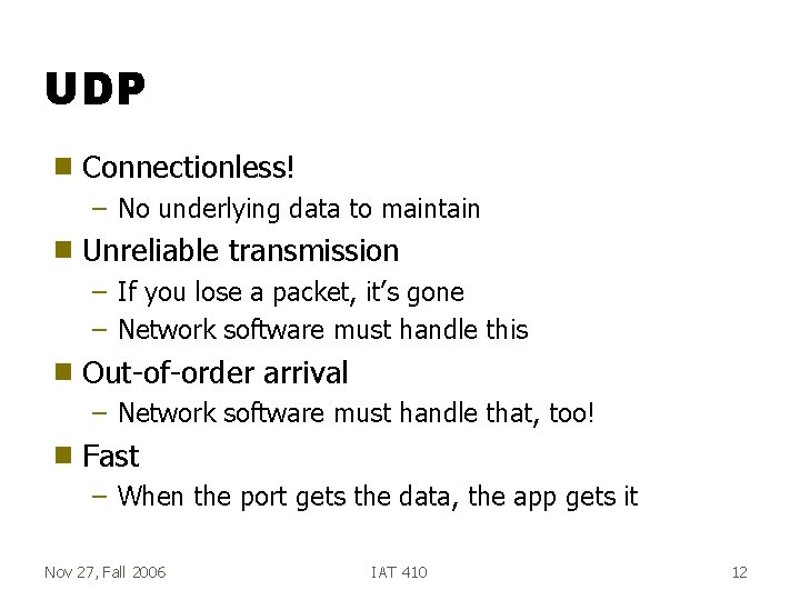 UDP g Connectionless! – No underlying data to maintain g Unreliable transmission – If