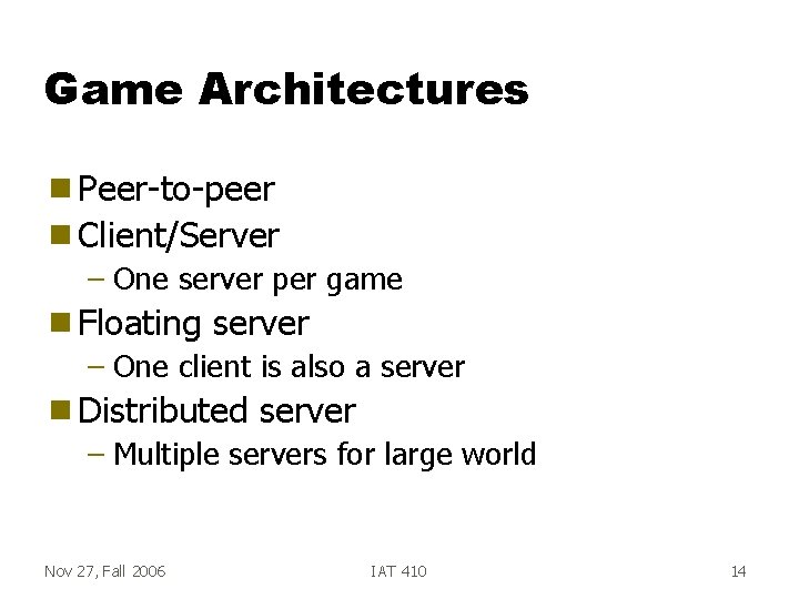 Game Architectures g Peer-to-peer g Client/Server – One server per game g Floating server