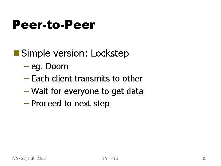 Peer-to-Peer g Simple version: Lockstep – eg. Doom – Each client transmits to other