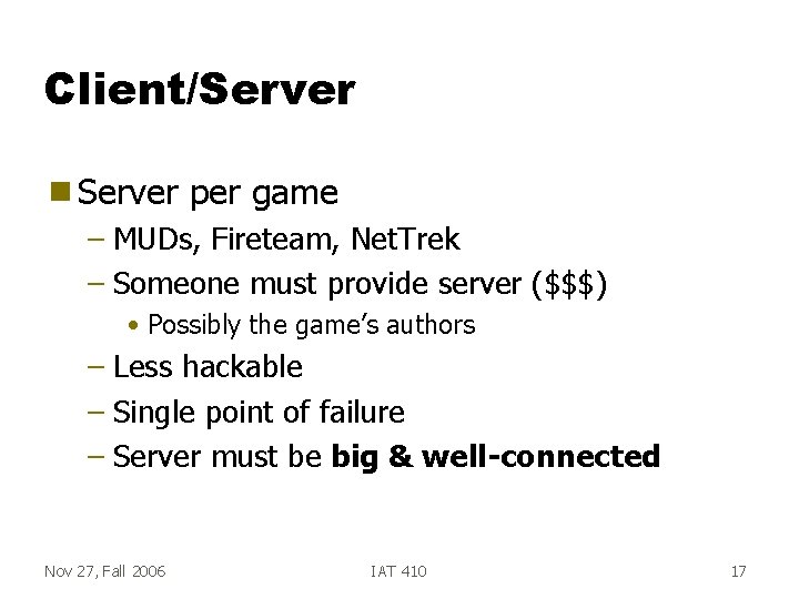 Client/Server g Server per game – MUDs, Fireteam, Net. Trek – Someone must provide