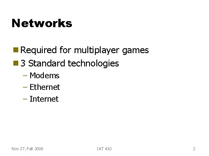 Networks g Required for multiplayer games g 3 Standard technologies – Modems – Ethernet