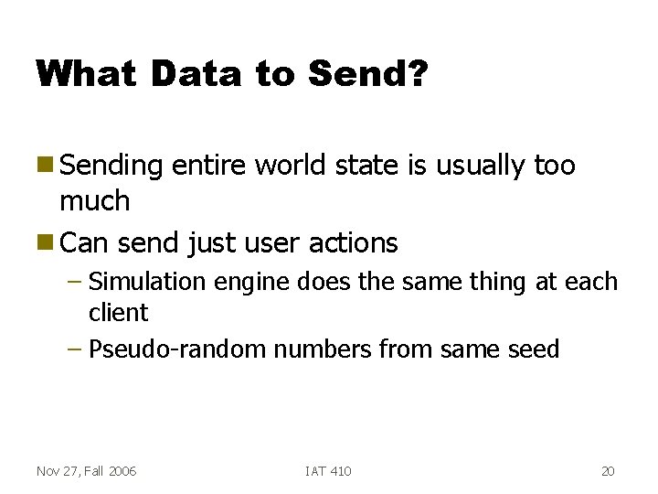 What Data to Send? g Sending entire world state is usually too much g