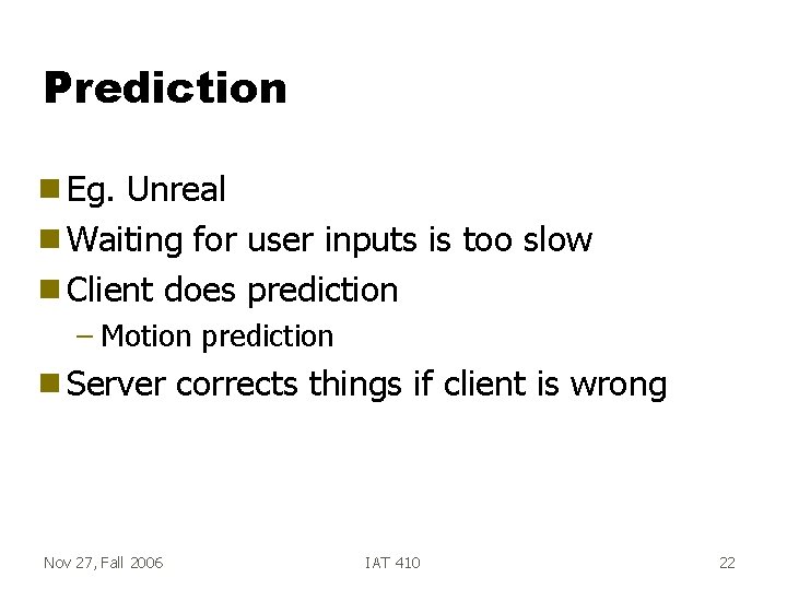 Prediction g Eg. Unreal g Waiting for user inputs is too slow g Client