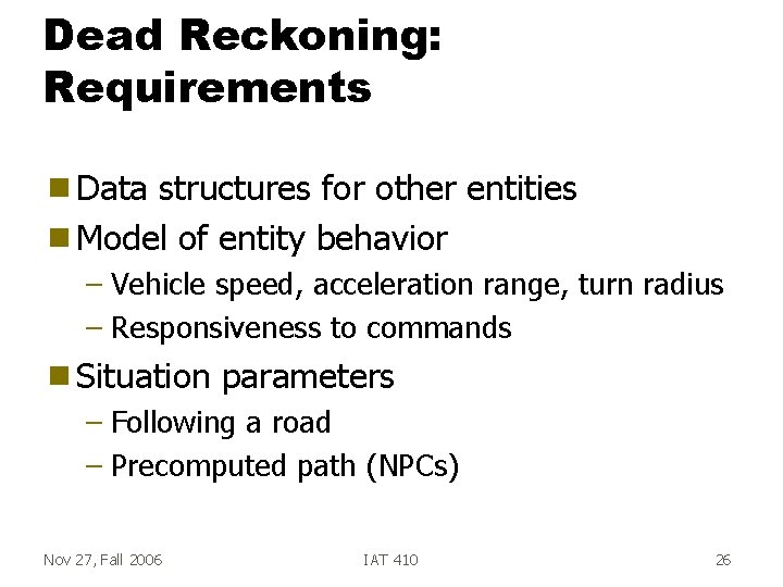 Dead Reckoning: Requirements g Data structures for other entities g Model of entity behavior