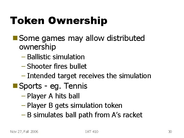 Token Ownership g Some games may allow distributed ownership – Ballistic simulation – Shooter
