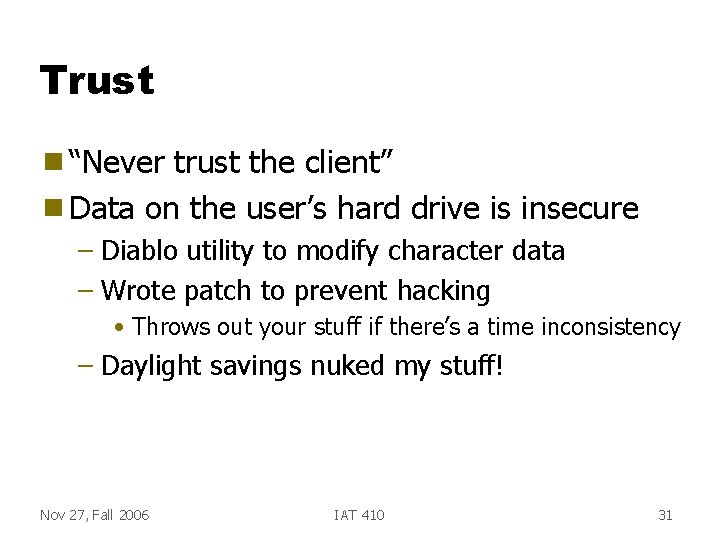 Trust g “Never trust the client” g Data on the user’s hard drive is