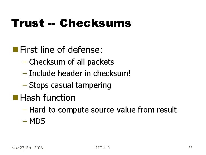 Trust -- Checksums g First line of defense: – Checksum of all packets –