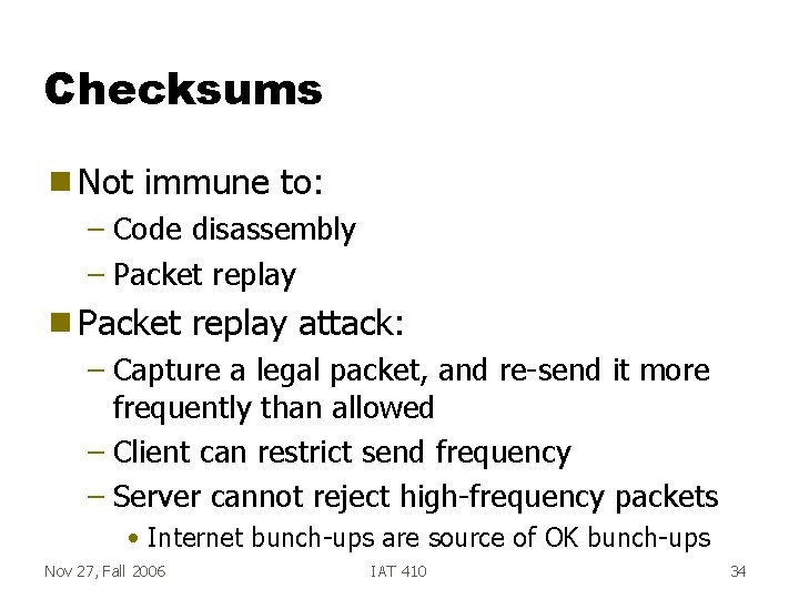 Checksums g Not immune to: – Code disassembly – Packet replay g Packet replay