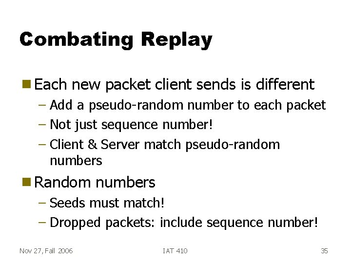 Combating Replay g Each new packet client sends is different – Add a pseudo-random