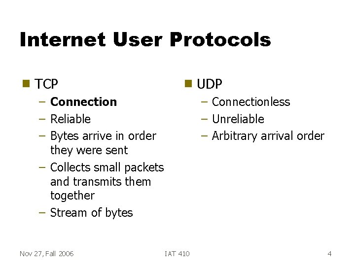 Internet User Protocols g TCP g – Connection – Reliable – Bytes arrive in