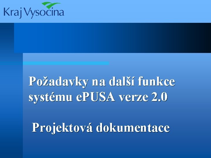 Požadavky na další funkce systému e. PUSA verze 2. 0 Projektová dokumentace 