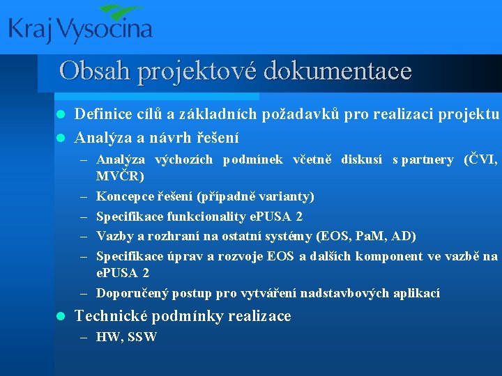 Obsah projektové dokumentace Definice cílů a základních požadavků pro realizaci projektu l Analýza a