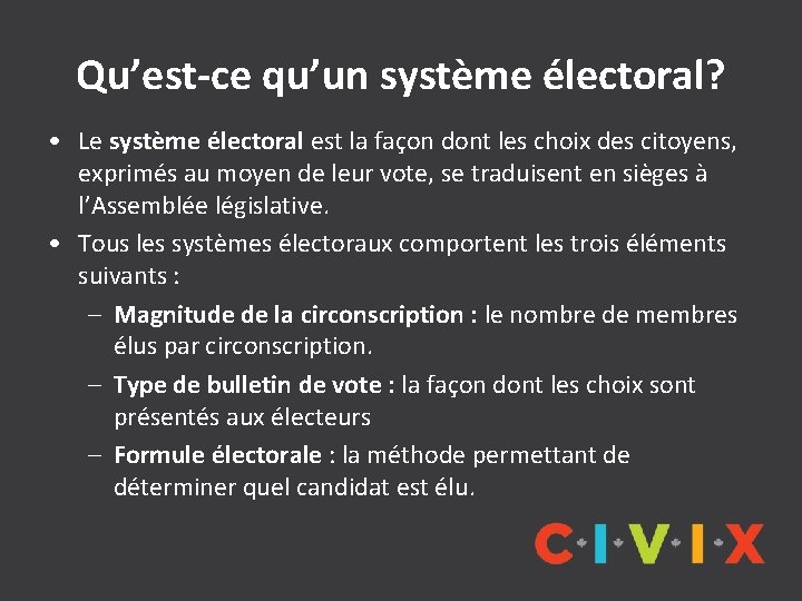 Qu’est-ce qu’un système électoral? • Le système électoral est la façon dont les choix