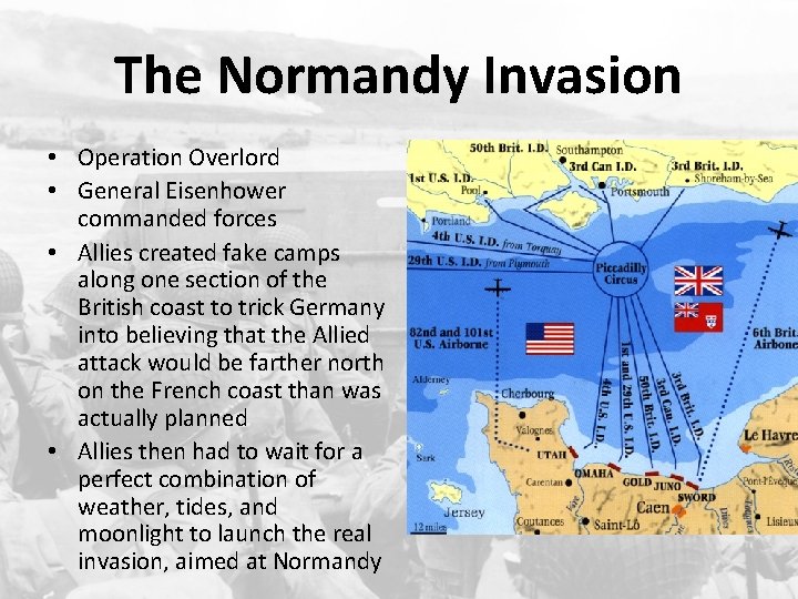 The Normandy Invasion • Operation Overlord • General Eisenhower commanded forces • Allies created