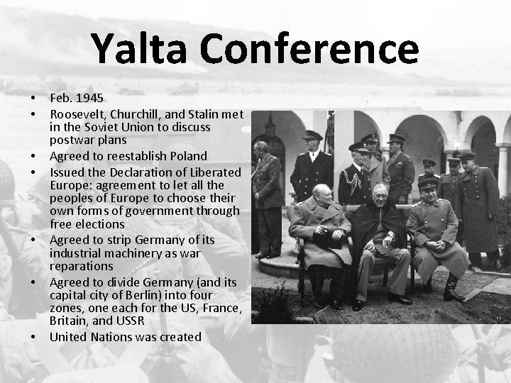 Yalta Conference • • Feb. 1945 Roosevelt, Churchill, and Stalin met in the Soviet