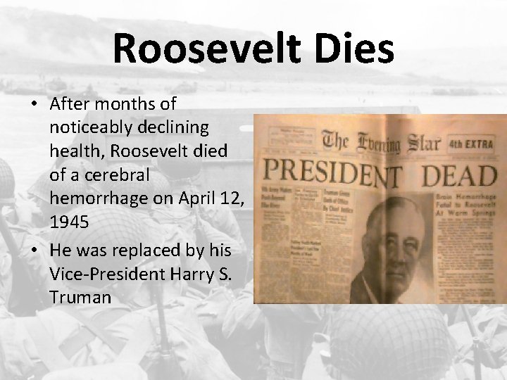 Roosevelt Dies • After months of noticeably declining health, Roosevelt died of a cerebral