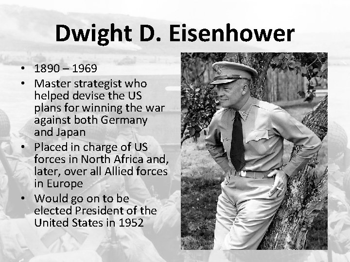 Dwight D. Eisenhower • 1890 – 1969 • Master strategist who helped devise the