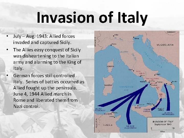 Invasion of Italy • July – Aug. 1943: Allied forces invaded and captured Sicily.