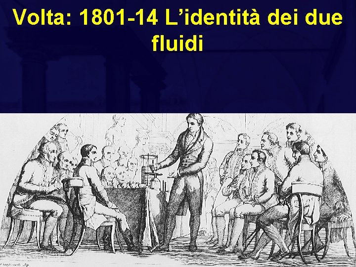 Volta: 1801 -14 L’identità dei due fluidi 