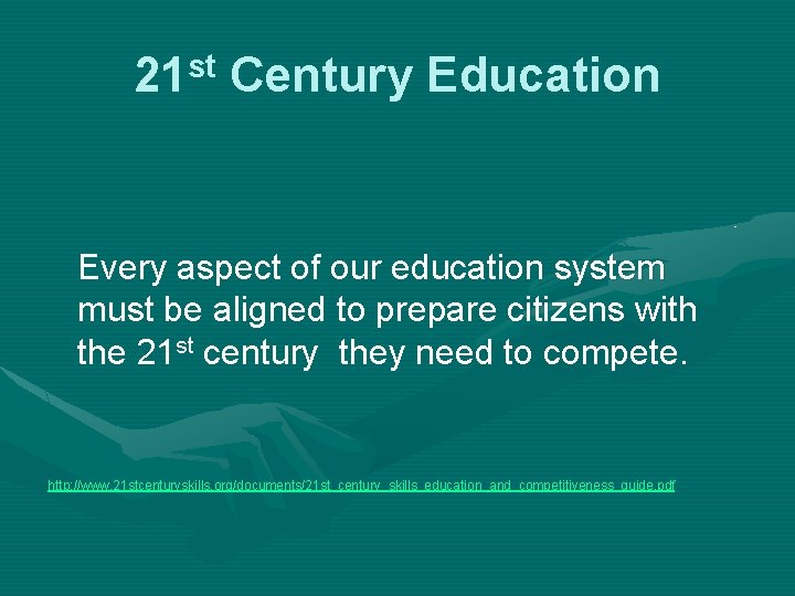 21 st Century Education Every aspect of our education system must be aligned to
