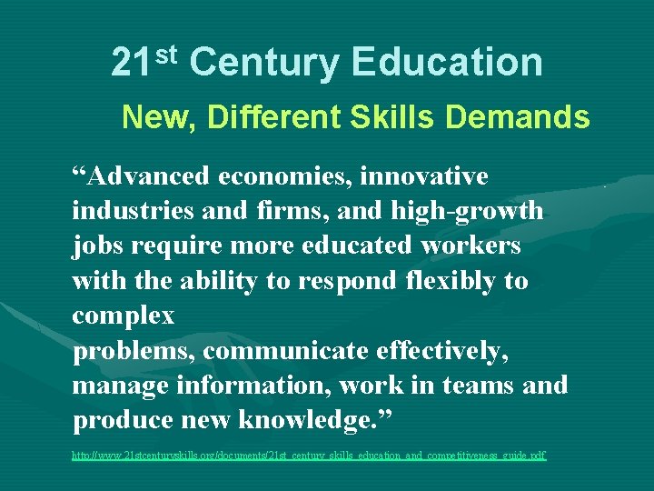 21 st Century Education New, Different Skills Demands “Advanced economies, innovative industries and firms,