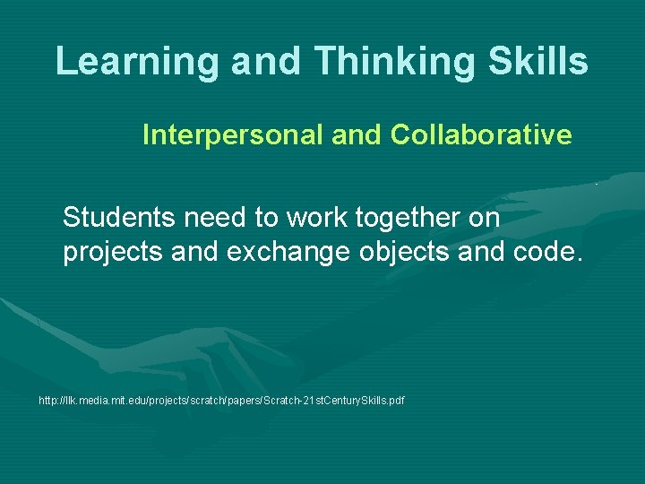 Learning and Thinking Skills Interpersonal and Collaborative Students need to work together on projects