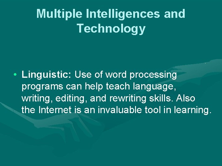 Multiple Intelligences and Technology • Linguistic: Use of word processing programs can help teach