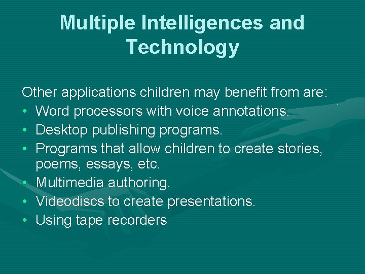 Multiple Intelligences and Technology Other applications children may benefit from are: • Word processors