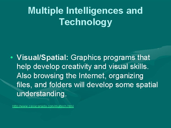 Multiple Intelligences and Technology • Visual/Spatial: Graphics programs that help develop creativity and visual