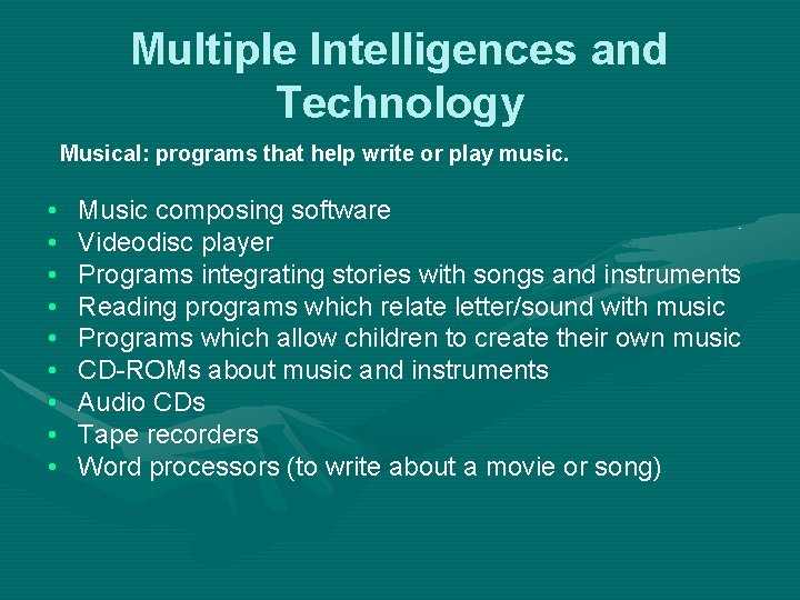 Multiple Intelligences and Technology Musical: programs that help write or play music. • •