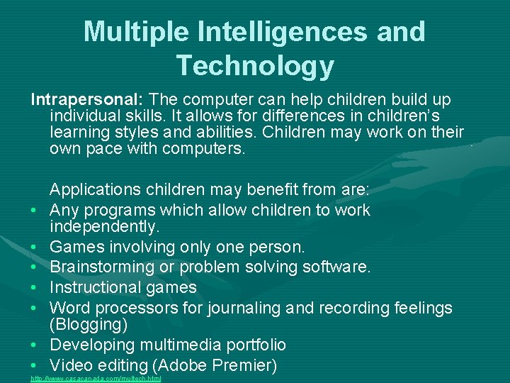 Multiple Intelligences and Technology Intrapersonal: The computer can help children build up individual skills.