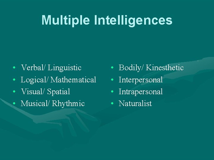 Multiple Intelligences • • Verbal/ Linguistic Logical/ Mathematical Visual/ Spatial Musical/ Rhythmic • •