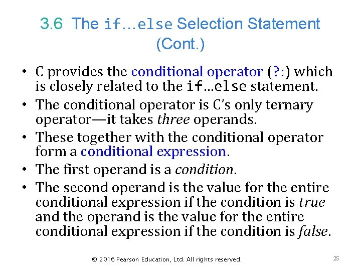 3. 6 The if…else Selection Statement (Cont. ) • C provides the conditional operator